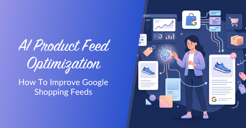 Hero illustration: blue gradient left with the title 'AI Product Feed Optimization' and subtitle 'How To Improve Google Shopping Feeds' beside a woman interacting with digital product cards and shopping icons.