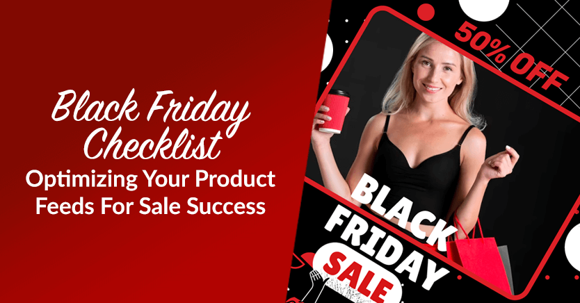 Black Friday Checklist: Optimizing Your Product Feeds For Sale Success