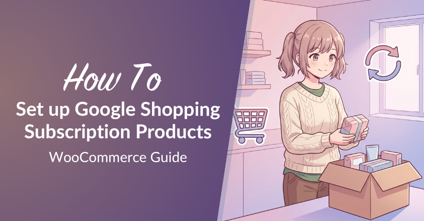 Cartoon girl packs a box in a shop beside a purple gradient panel with the title: How To Set up Google Shopping Subscription Products (WooCommerce Guide)