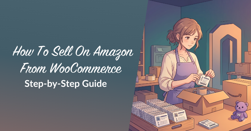 Banner: How To Sell On Amazon From WooCommerce Step-by-Step Guide; woman packing boxes in a warehouse.