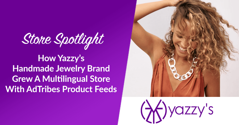 How Yazzy’s Handmade Jewelry Brand Grew A Multilingual Store With AdTribes Product Feeds