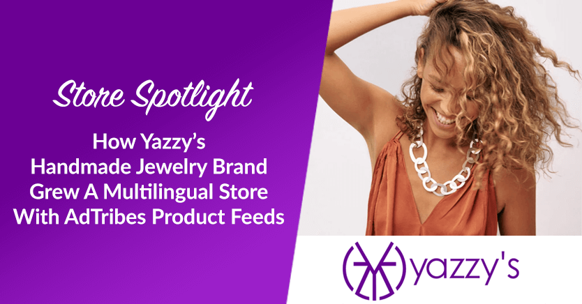 how-yazzys-handmade-jewelry-brand-grew-a-multilingual-store-with-adtribes-product-feeds - AdTribes How Yazzy’s Handmade Jewelry Brand Grew A Multilingual Store With AdTribes Product Feeds