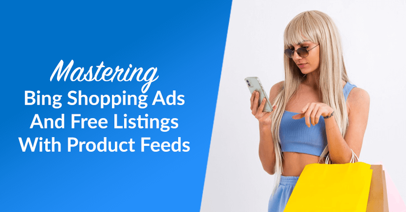 Mastering Bing Shopping Ads And Free Listings With Product Feeds