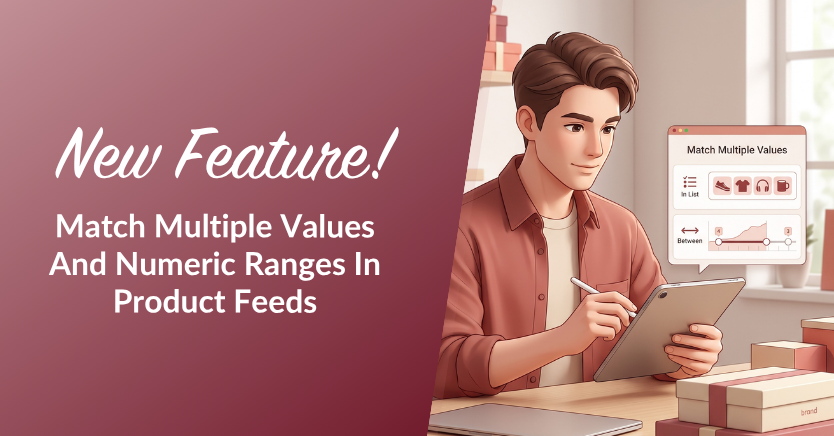 New feature announcement: match multiple values and numeric ranges in product feeds; man using tablet on a desk.