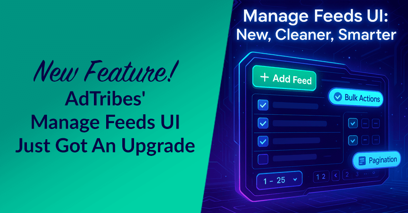 new-feature-manage-feeds-ui-just-got-an-upgrade - AdTribes New Feature! AdTribes' Manage Feeds UI Just Got An Upgrade