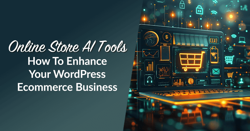 Online Store AI Tools: How To Enhance Your WordPress Ecommerce Business