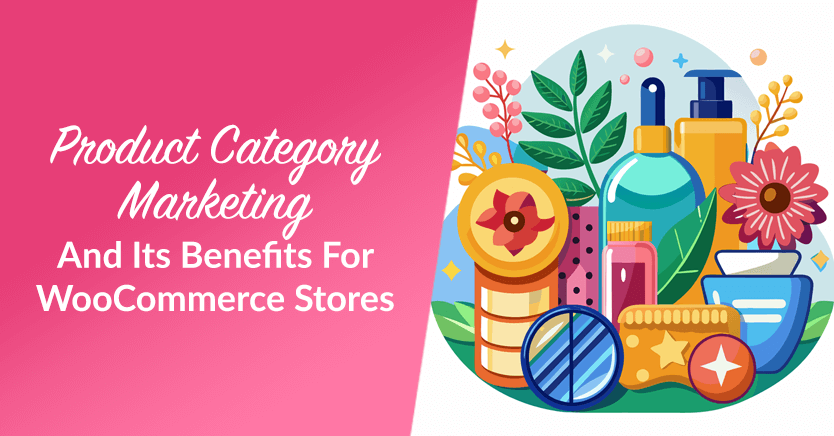 Product Category Marketing And Its Benefits For WooCommerce Stores