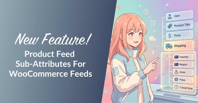 Promotional banner announcing a new feature—Product Feed Sub-Attributes for WooCommerce Feeds—with an illustrated woman pointing to a glowing attribute panel listing User, Product Title, Price, Shipping, Country, Region, Zone, and Transit time.
