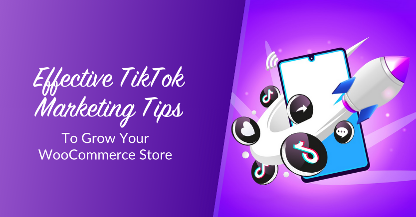 6 TikTok Marketing Tips To Grow Your WooCommerce Store 