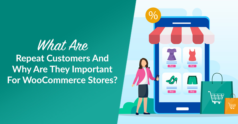 What Are Repeat Customers & Why Are They Important For WooCommerce Stores?