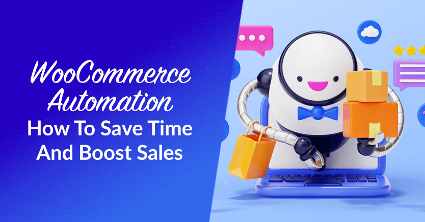 WooCommerce Automation: How To Save Time And Boost Sales